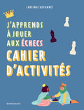 J'apprends à jouer aux échecs : Cahier d'activités