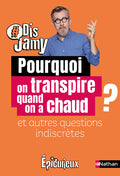 Pourquoi on transpire quand on a chaud ? et autres questions indiscrètes