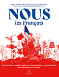 Nous, les Français - Raconter la France comme les politiques ne le feront jamais. En infographies et en images